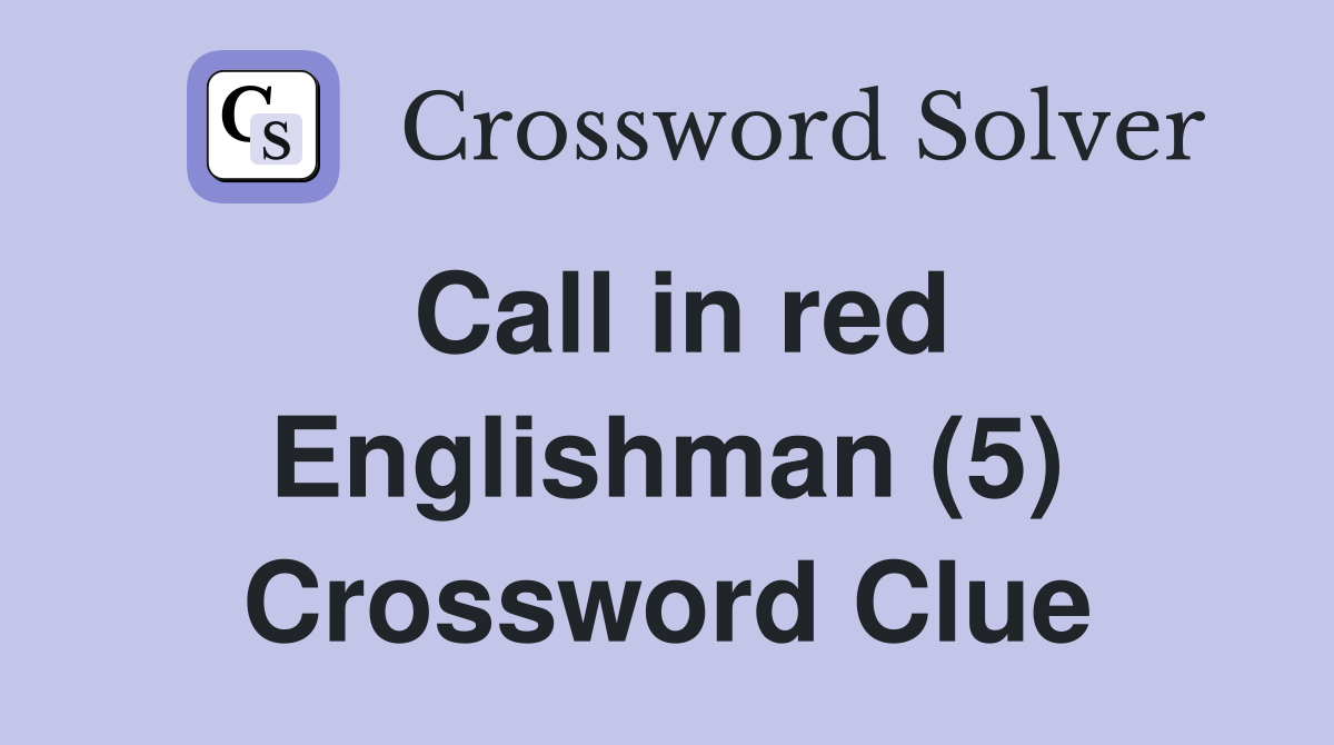 Call in red Englishman (5) Crossword Clue