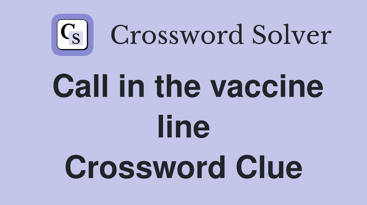 Call in the vaccine line Crossword Clue