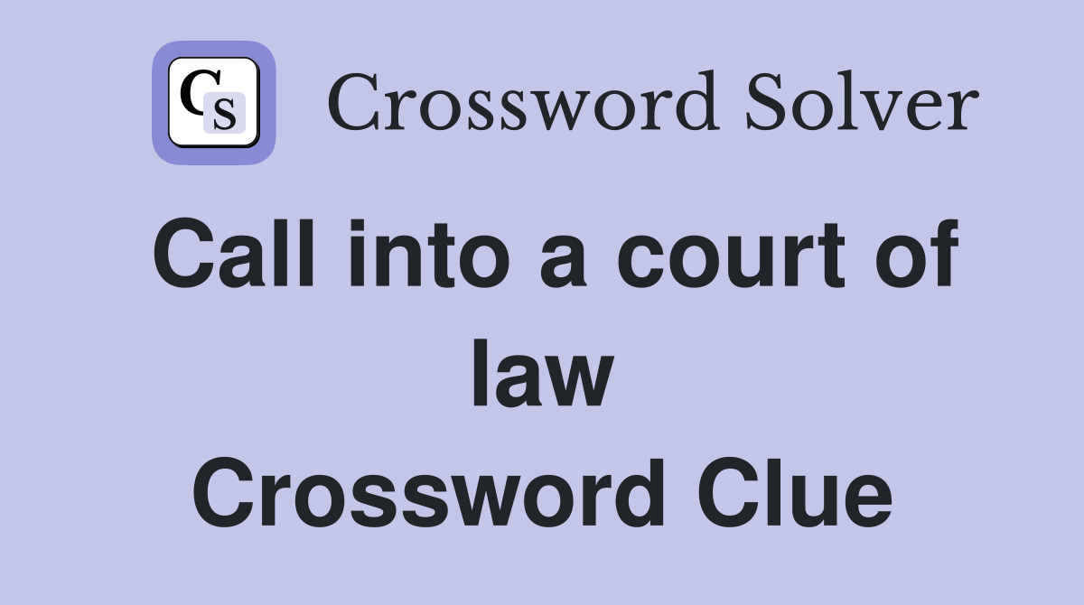 Call into a court of law Crossword Clue