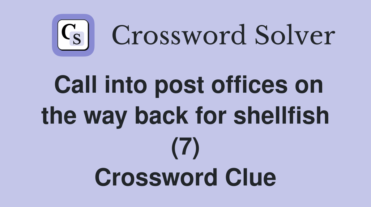 Call into post offices on the way back for shellfish (7) Crossword Clue
