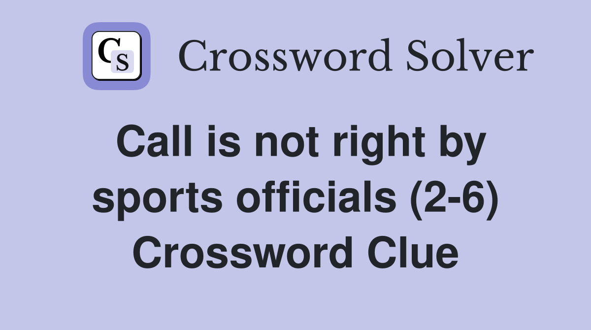 Call is not right by sports officials (2-6) Crossword Clue