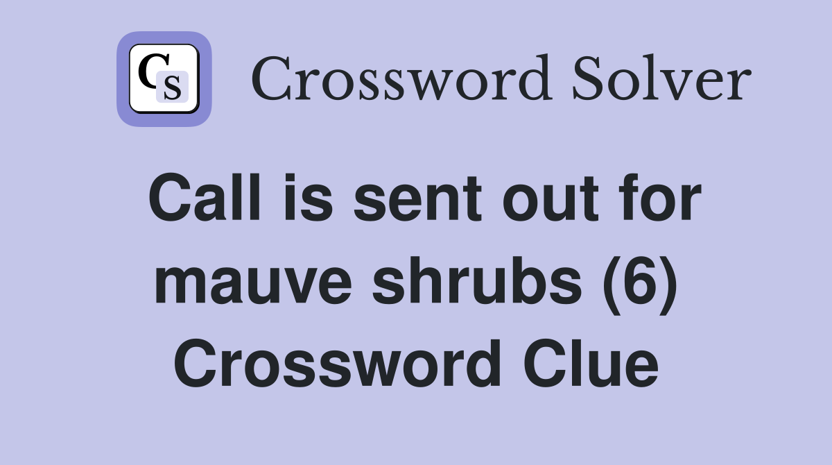 Call is sent out for mauve shrubs (6) Crossword Clue