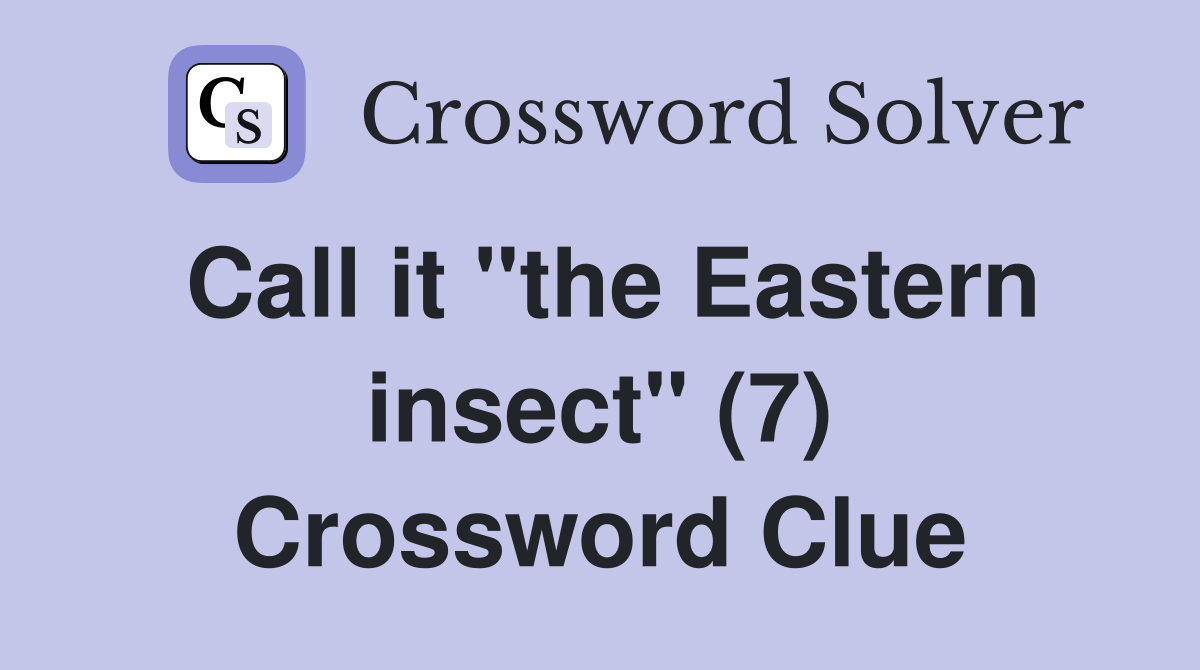 Call it "the Eastern insect" (7) Crossword Clue