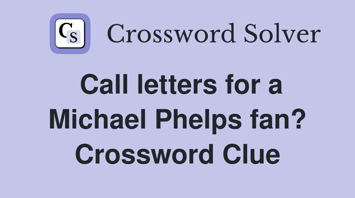 Call letters for a Michael Phelps fan? Crossword Clue