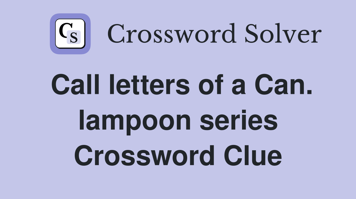 Call letters of a Can. lampoon series Crossword Clue