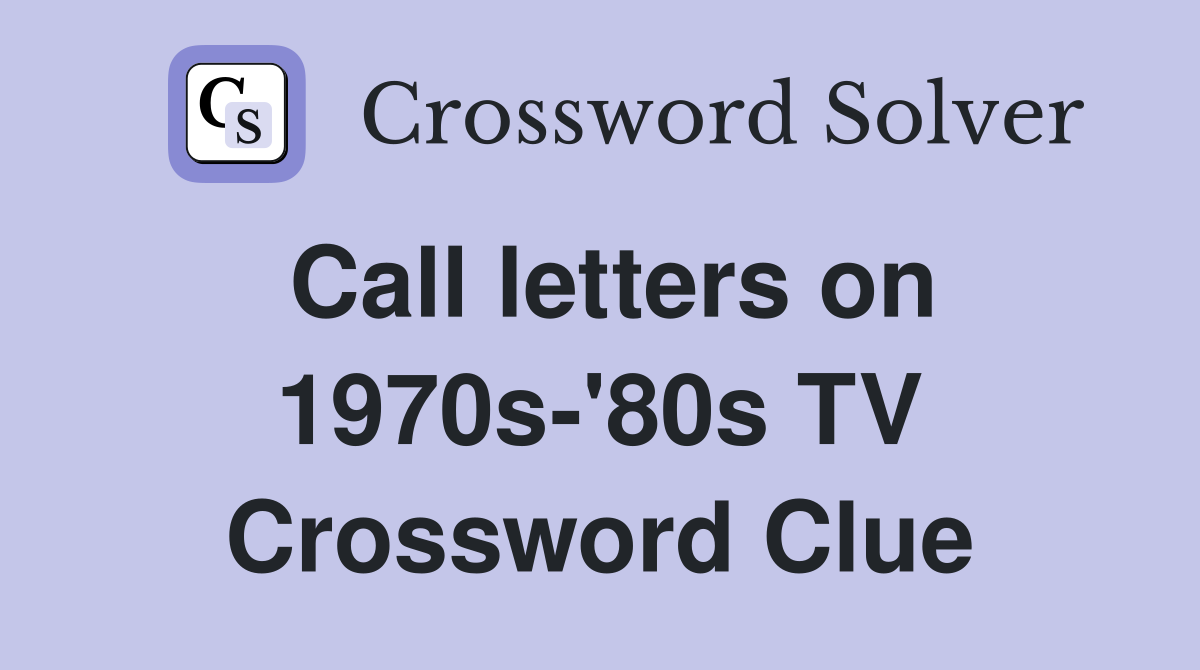 Call letters on 1970s-'80s TV Crossword Clue