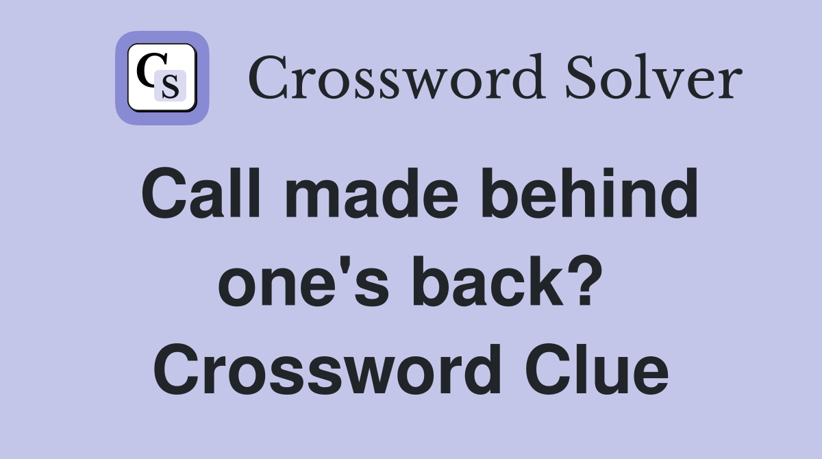 Call made behind one's back? Crossword Clue