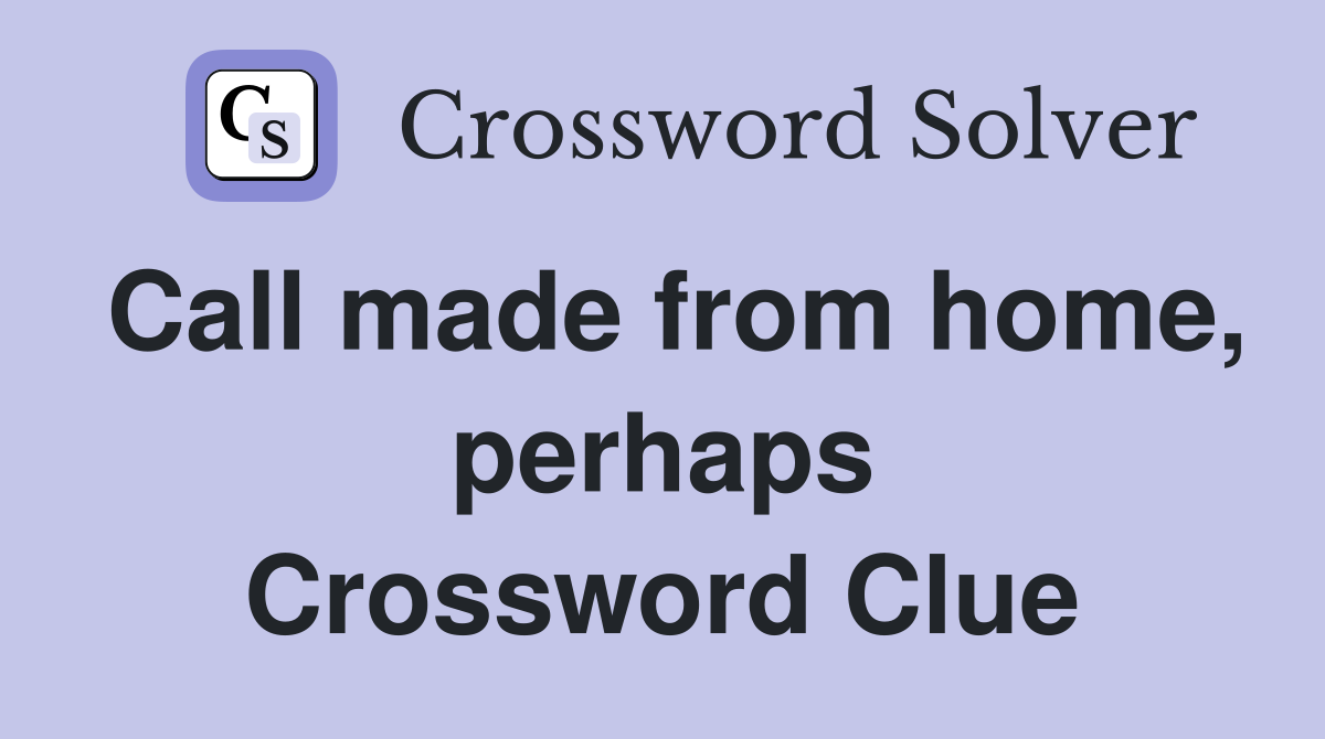 Call made from home, perhaps Crossword Clue
