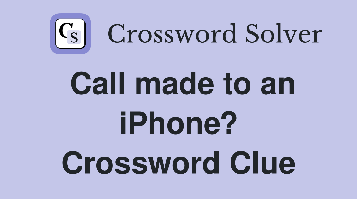 Call made to an iPhone? Crossword Clue