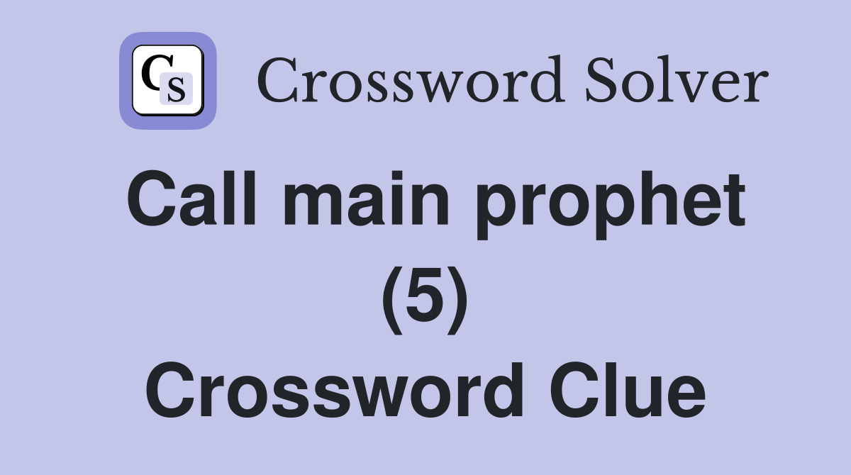 Call main prophet (5) Crossword Clue