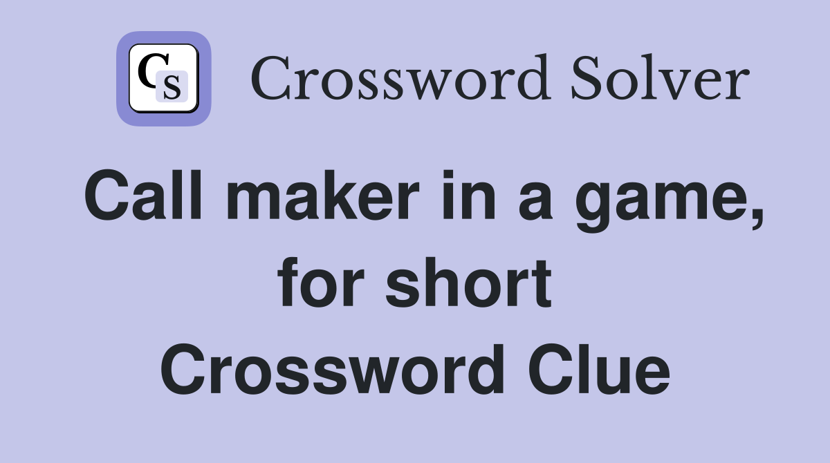 Call maker in a game, for short Crossword Clue