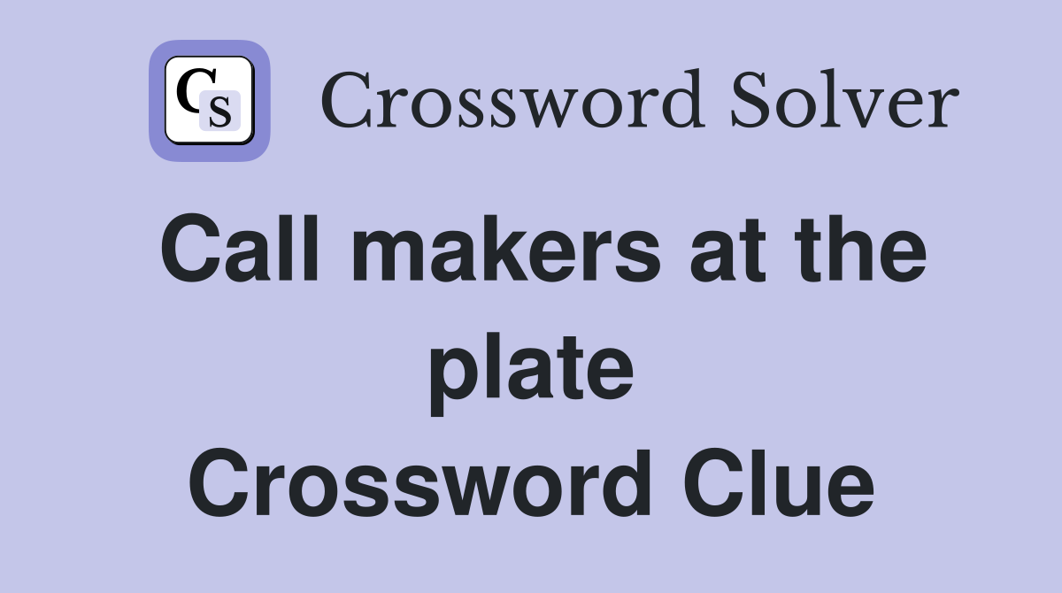 Call makers at the plate Crossword Clue