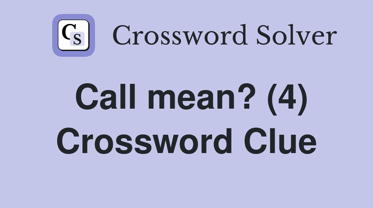 Call mean? (4) - Crossword Clue Answers - Crossword Solver