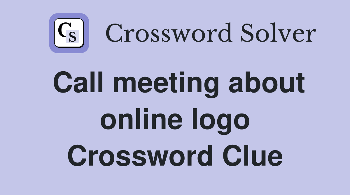 Call meeting about online logo Crossword Clue