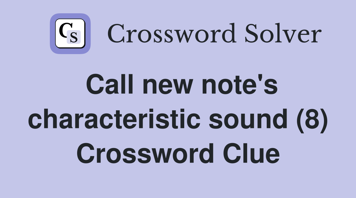 Call new note's characteristic sound (8) Crossword Clue