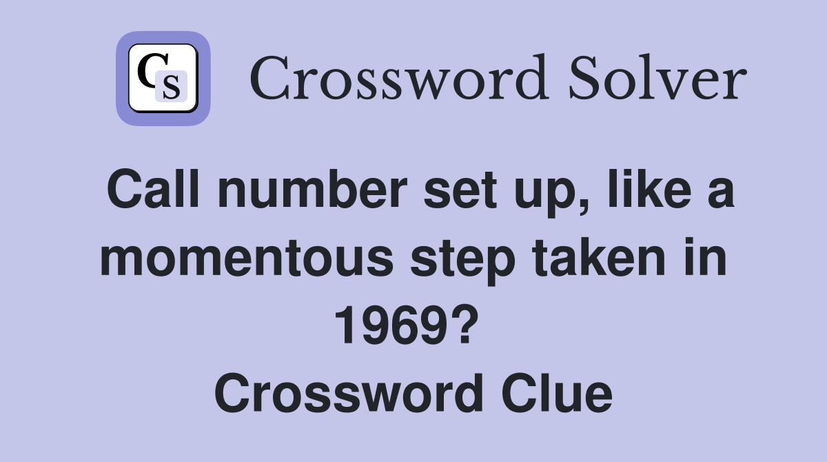 Call number set up, like a moment­ous step taken in 1969?  Crossword Clue