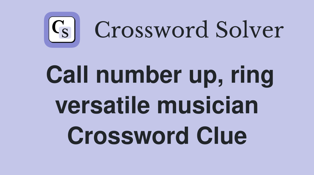 Call number up, ring versatile musician Crossword Clue
