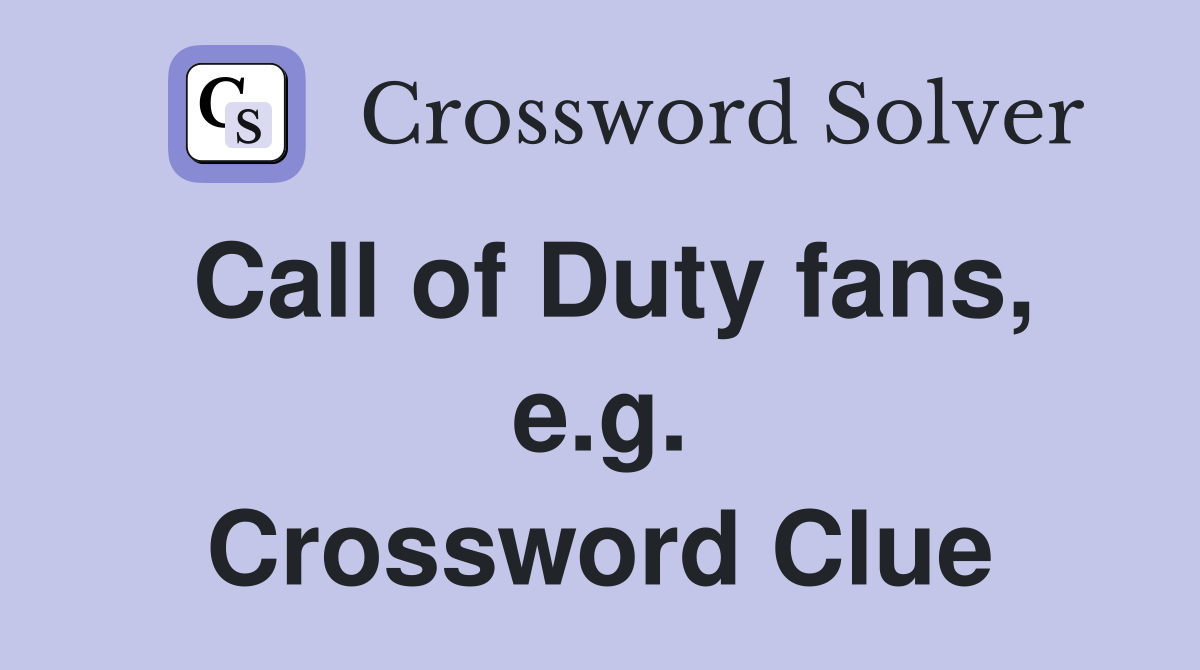 Call of Duty fans, e.g. Crossword Clue