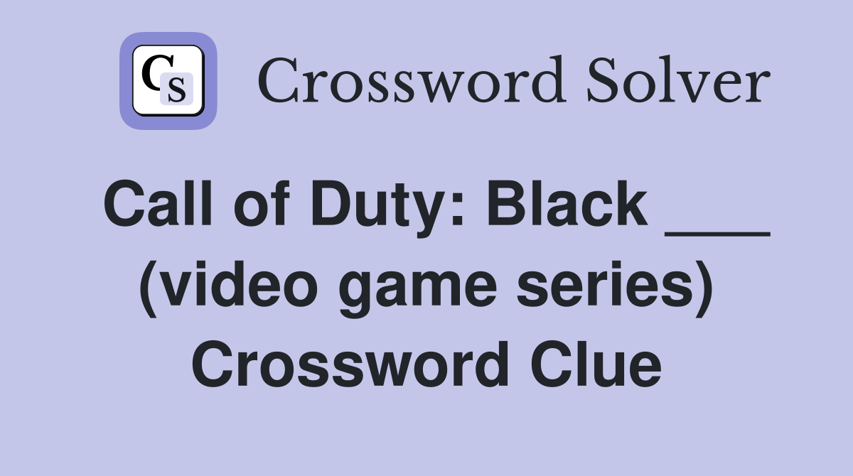 Call of Duty: Black ___ (video game series) Crossword Clue