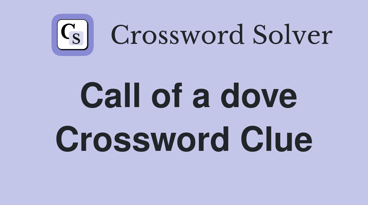 Call of a dove Crossword Clue