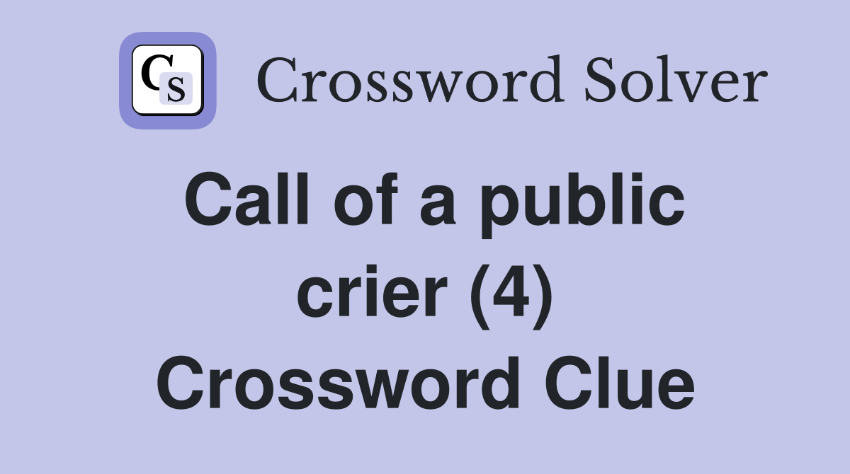 Call of a public crier (4) Crossword Clue