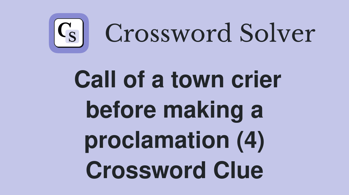 Call of a town crier before making a proclamation (4) Crossword Clue