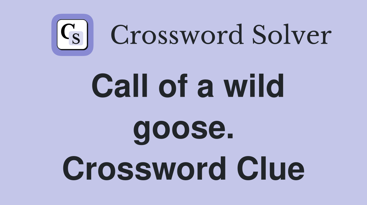 Call of a wild goose. Crossword Clue