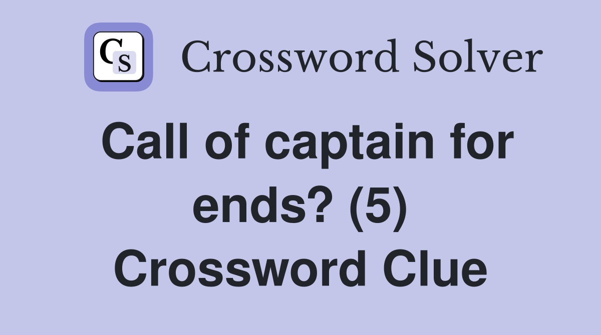 Call of captain for ends? (5) Crossword Clue