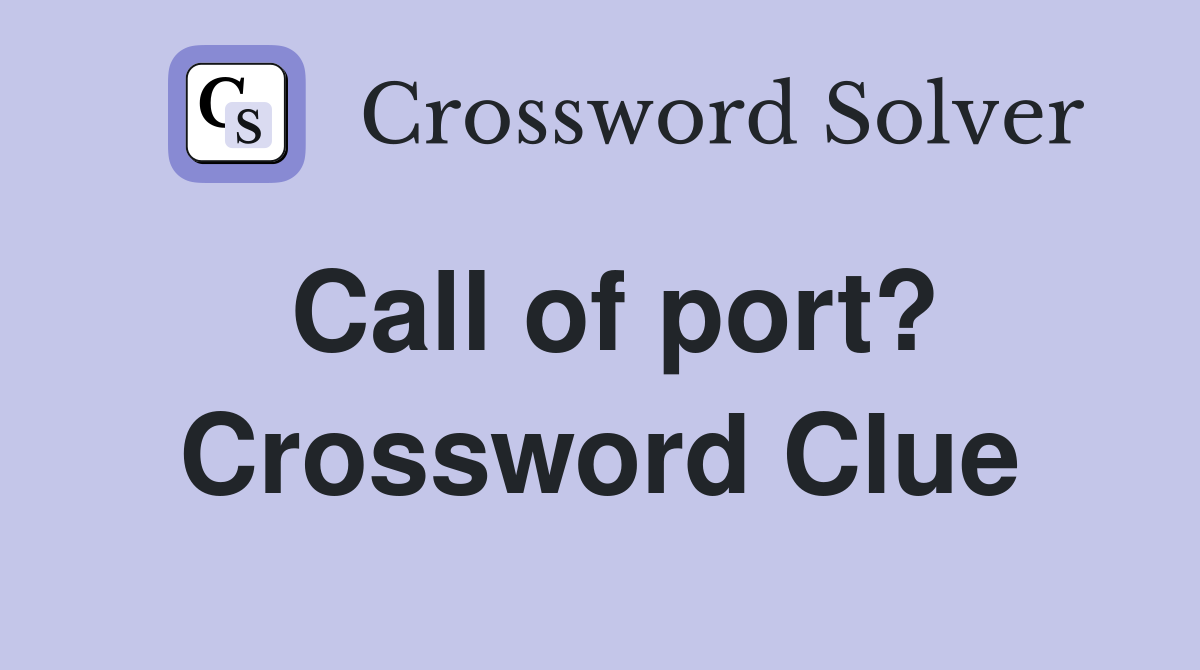 Call of port? Crossword Clue