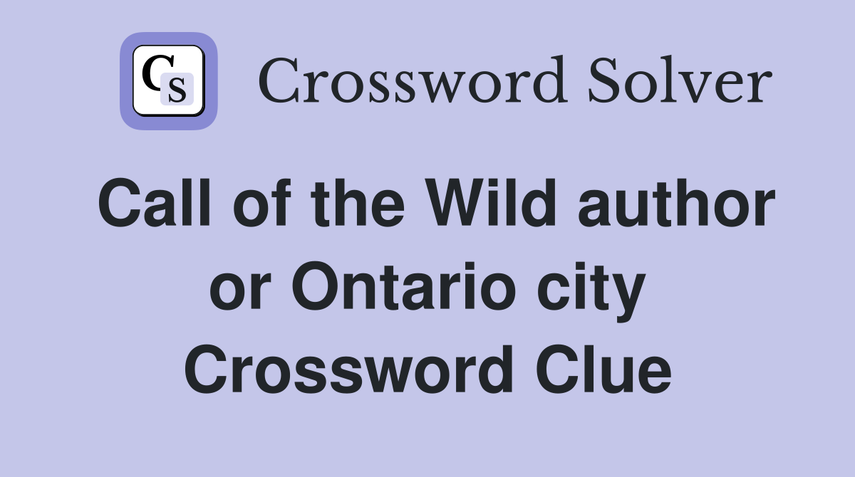 Call of the Wild author or Ontario city Crossword Clue
