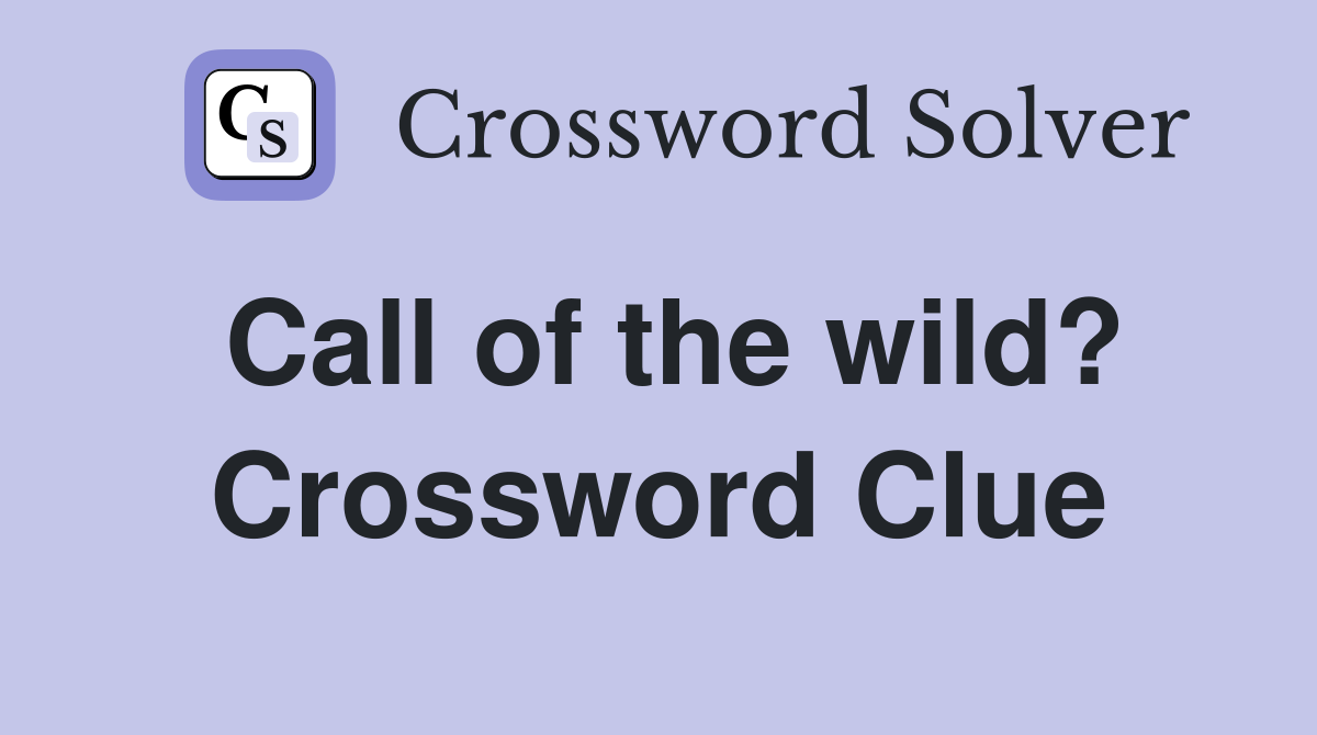 Call of the wild? Crossword Clue