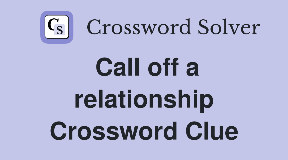 Call off a relationship Crossword Clue