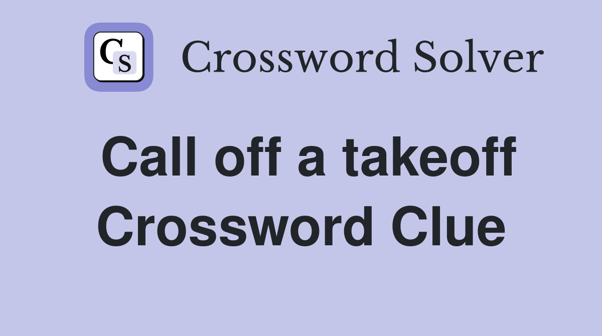 Call off a takeoff Crossword Clue