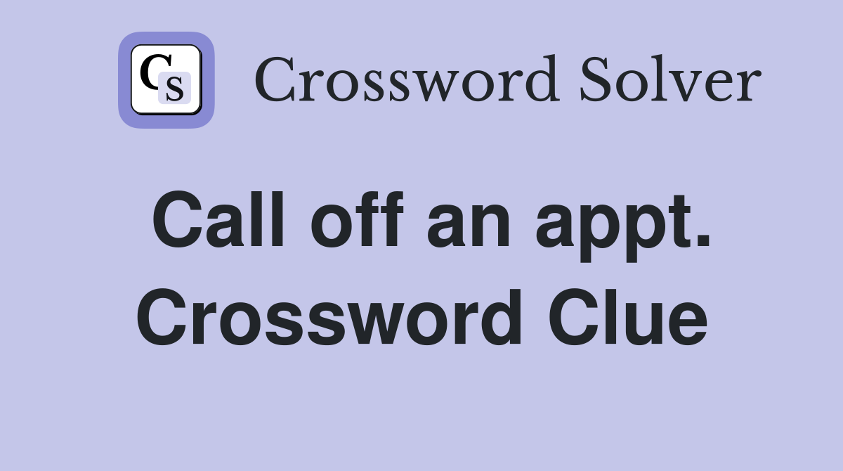 Call off an appt. Crossword Clue