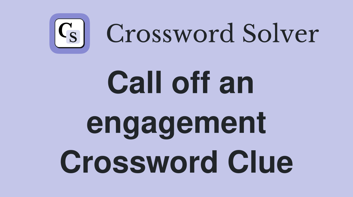 Call off an engagement Crossword Clue