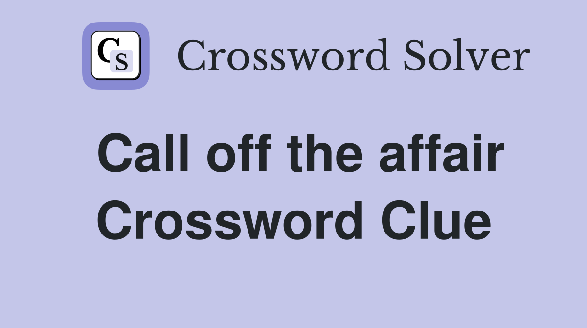 Call off the affair Crossword Clue