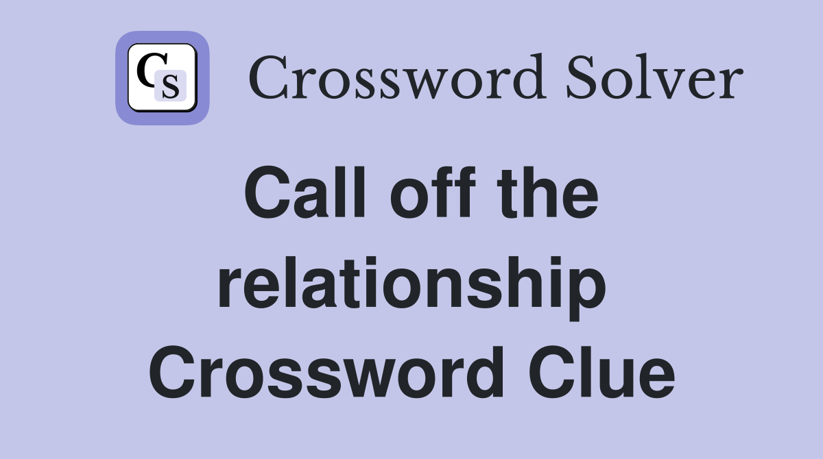 Call off the relationship Crossword Clue