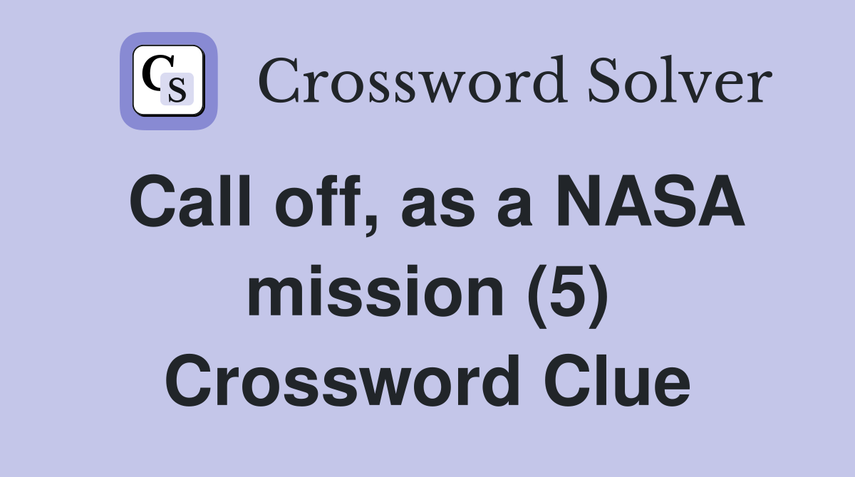 Call off, as a NASA mission (5) Crossword Clue