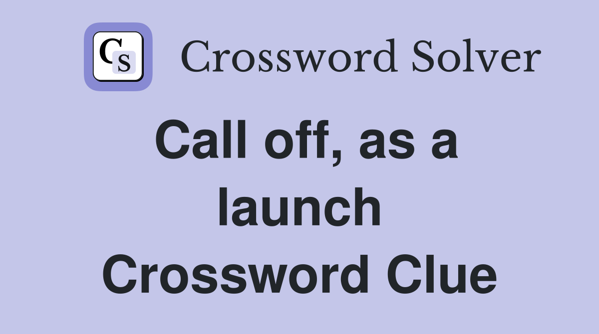 Call off, as a launch Crossword Clue