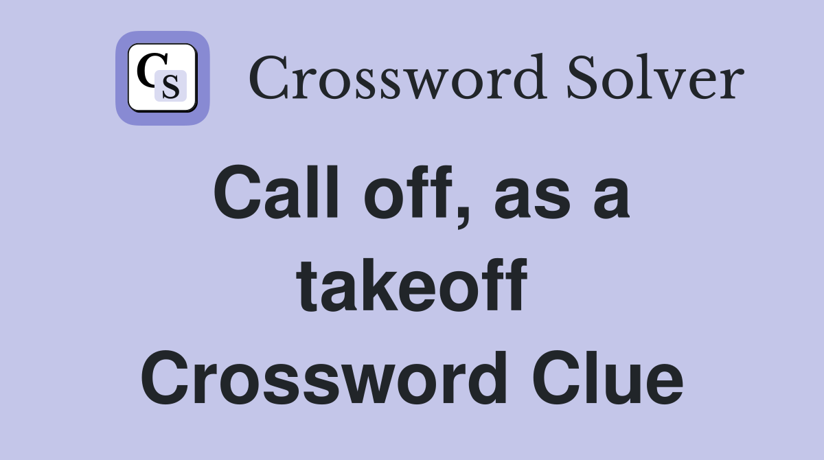 Call off, as a takeoff Crossword Clue