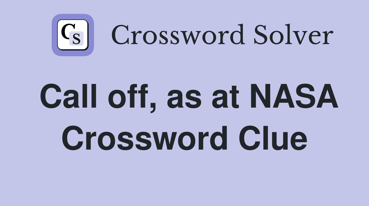 Call off, as at NASA Crossword Clue