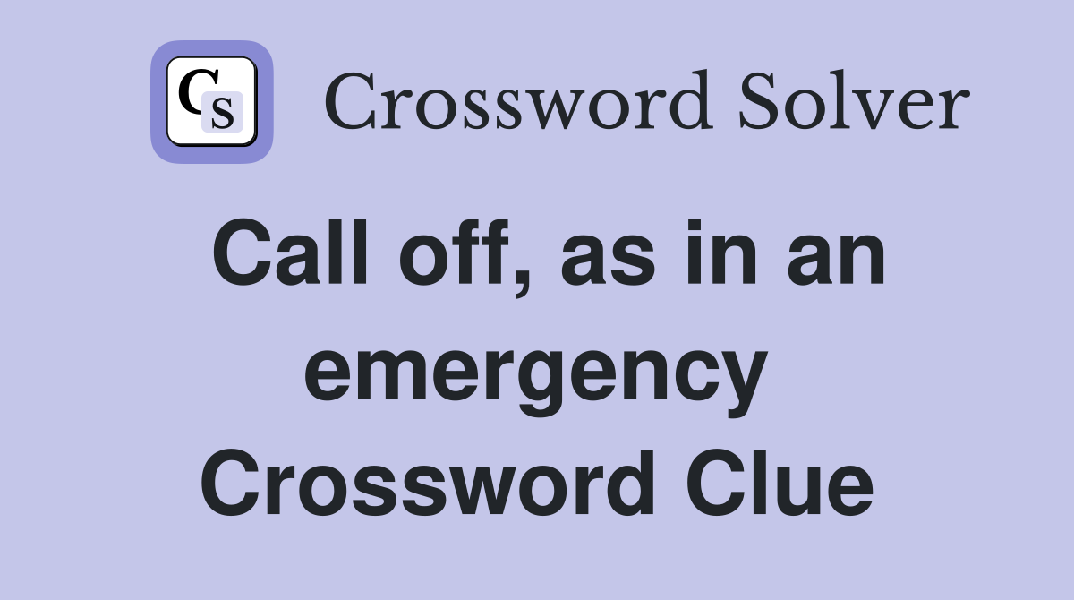 Call off, as in an emergency Crossword Clue