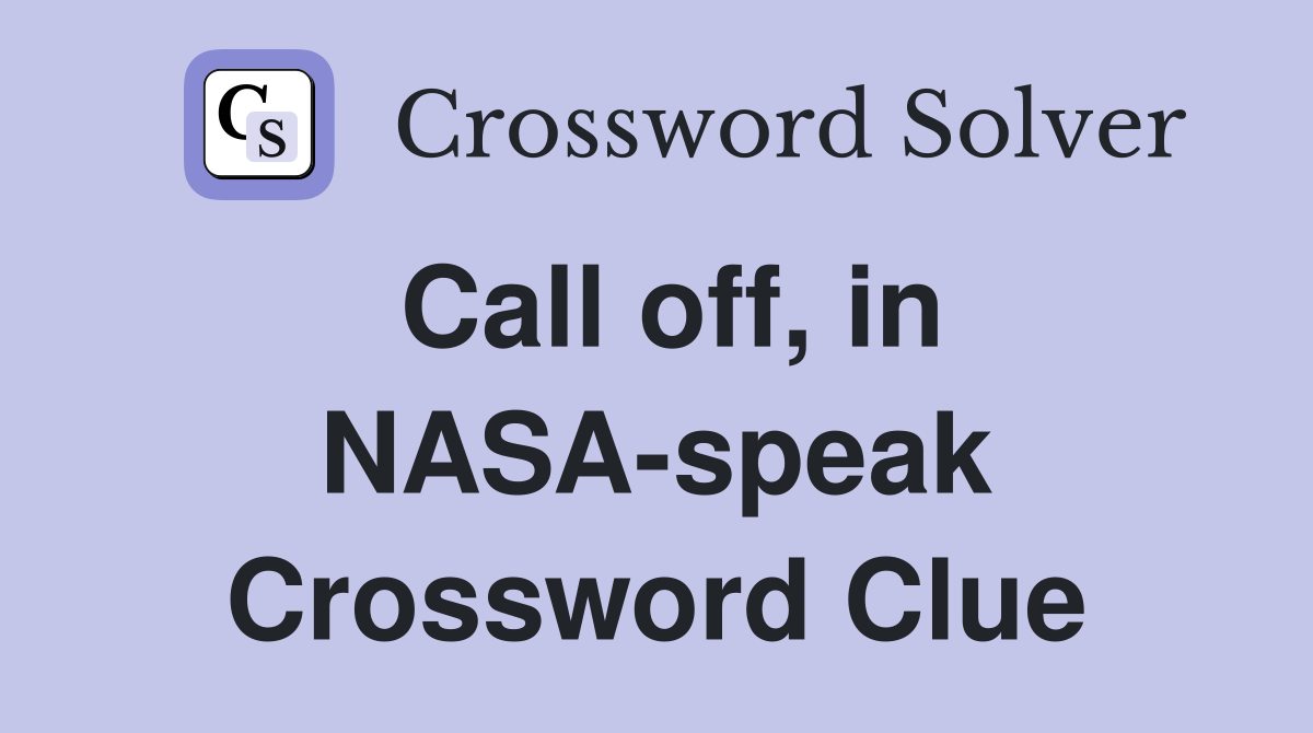 Call off, in NASA-speak Crossword Clue