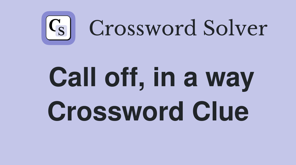 Call off, in a way Crossword Clue