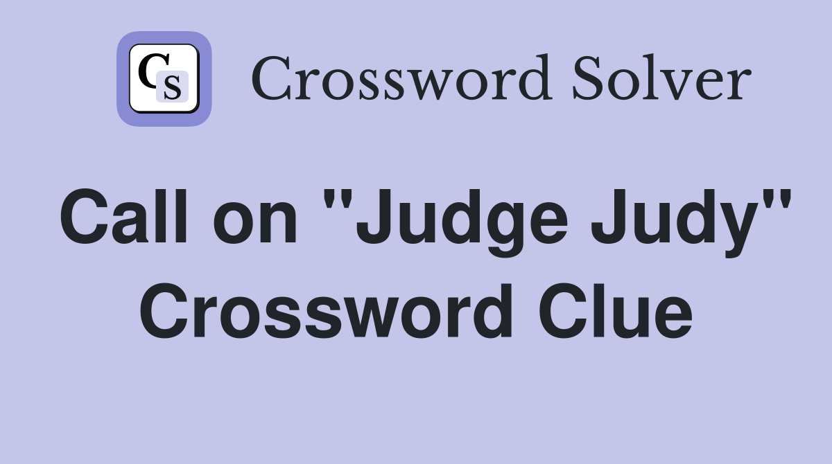 Call on "Judge Judy" Crossword Clue