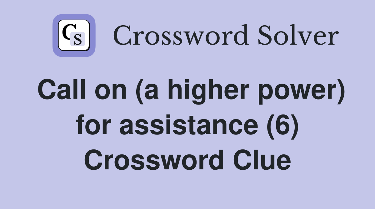 Call on (a higher power) for assistance (6) Crossword Clue