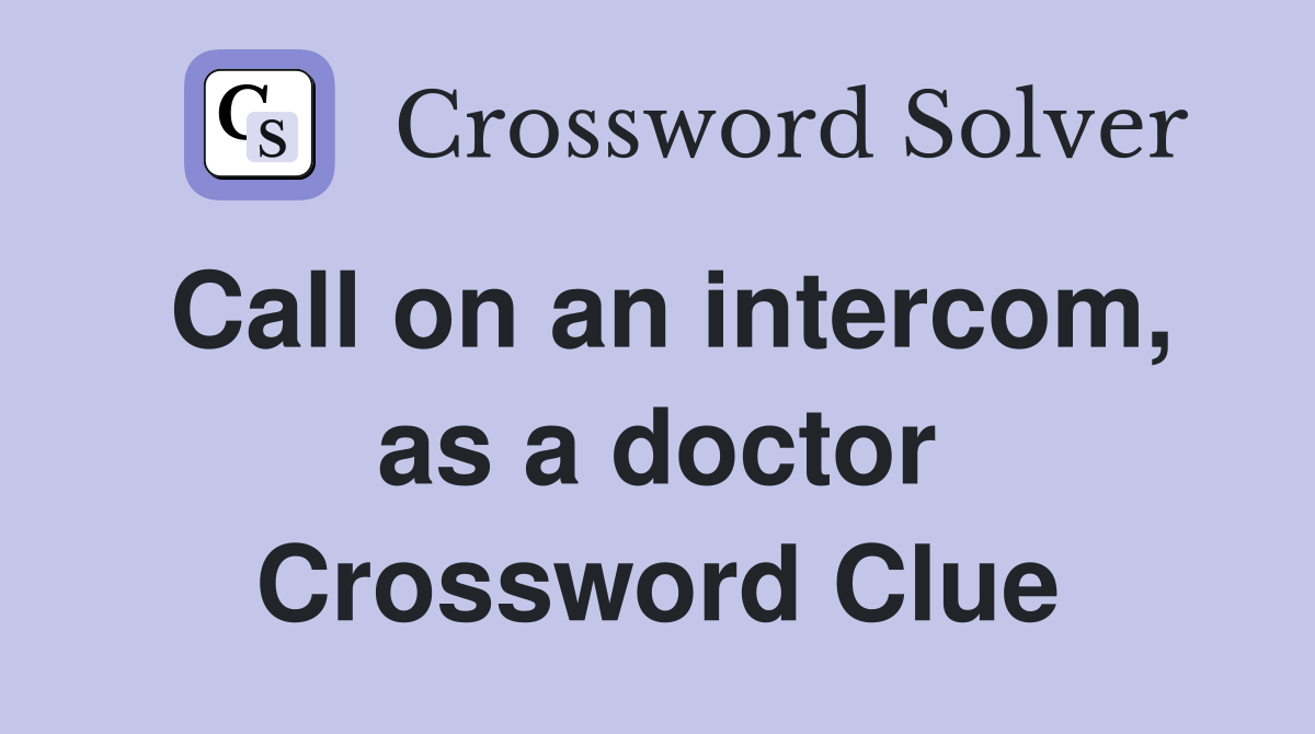 Call on an intercom, as a doctor Crossword Clue