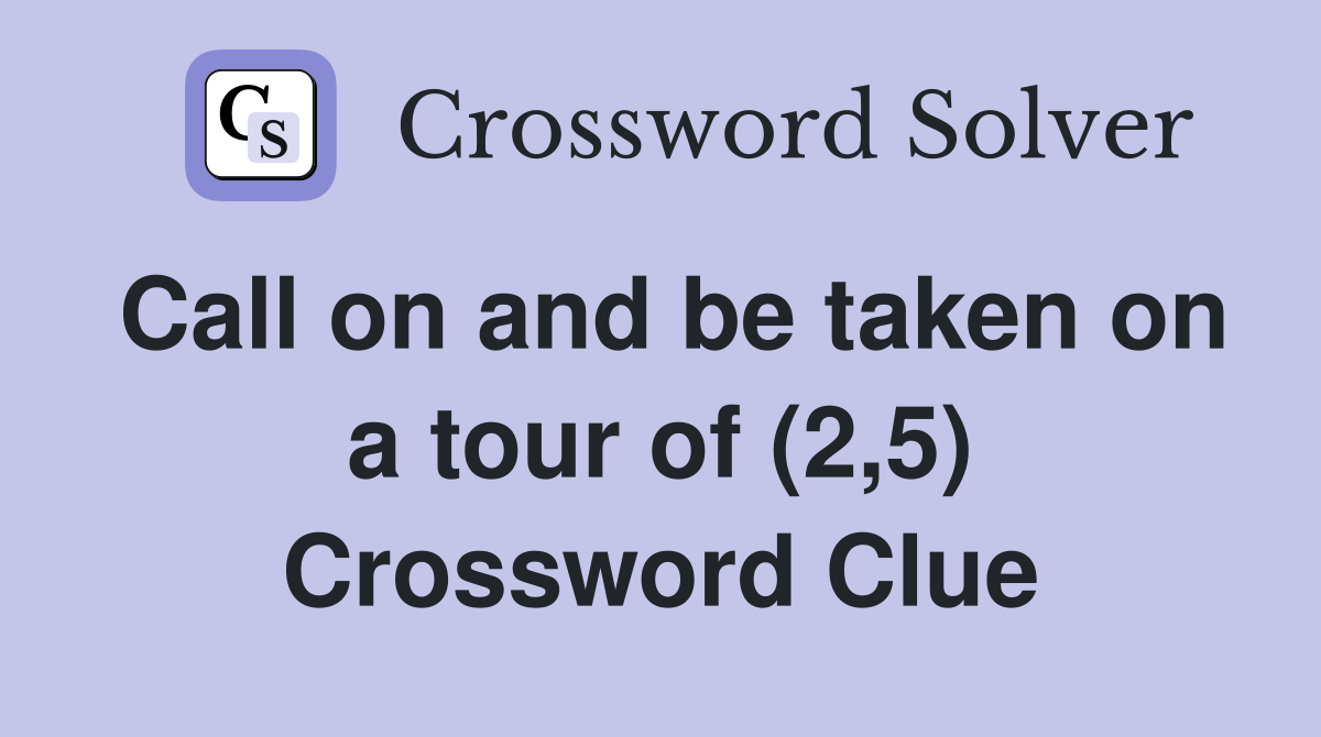 Call on and be taken on a tour of (2,5) Crossword Clue