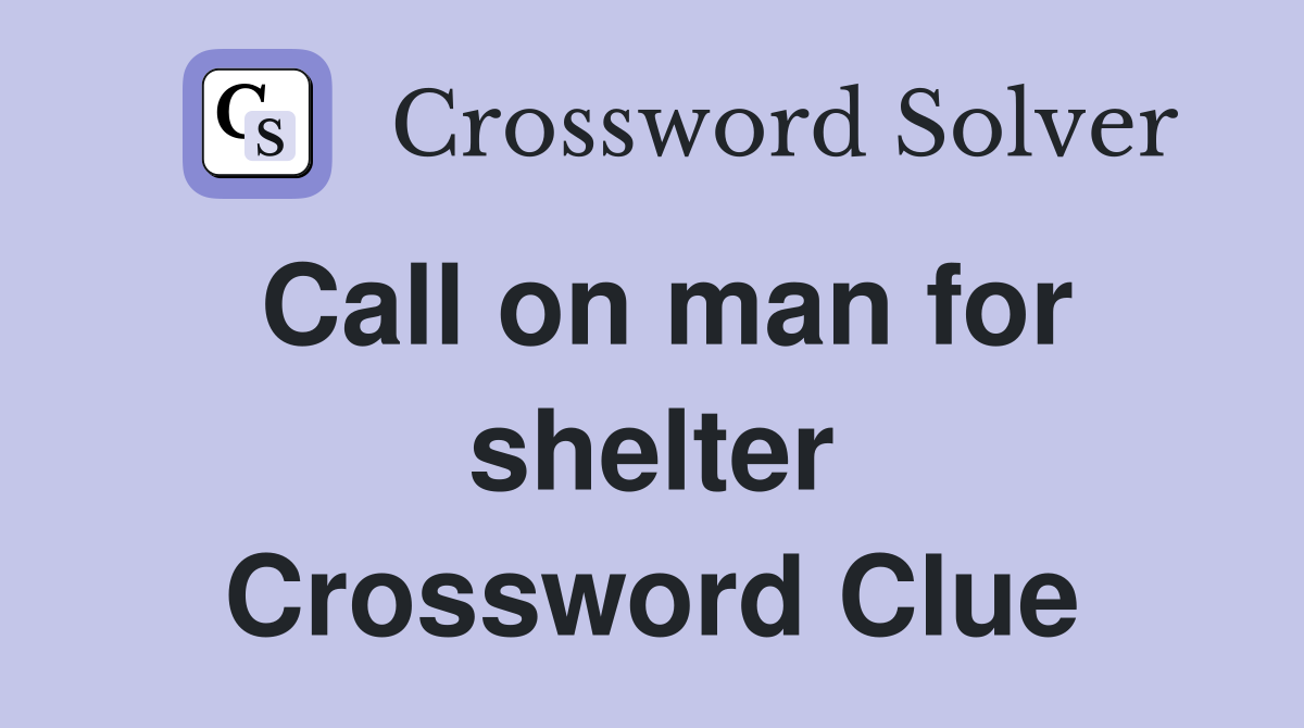 Call on man for shelter Crossword Clue