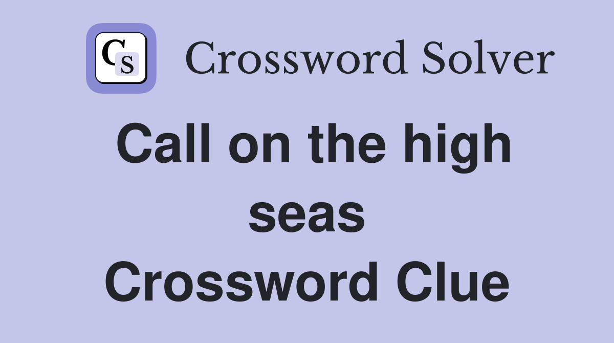 Call on the high seas Crossword Clue